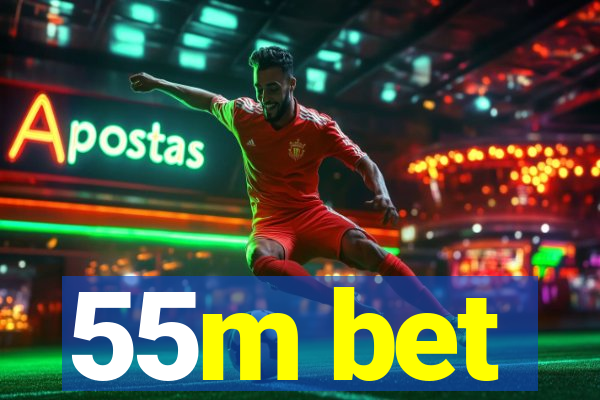 55m bet